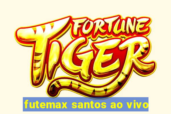 futemax santos ao vivo